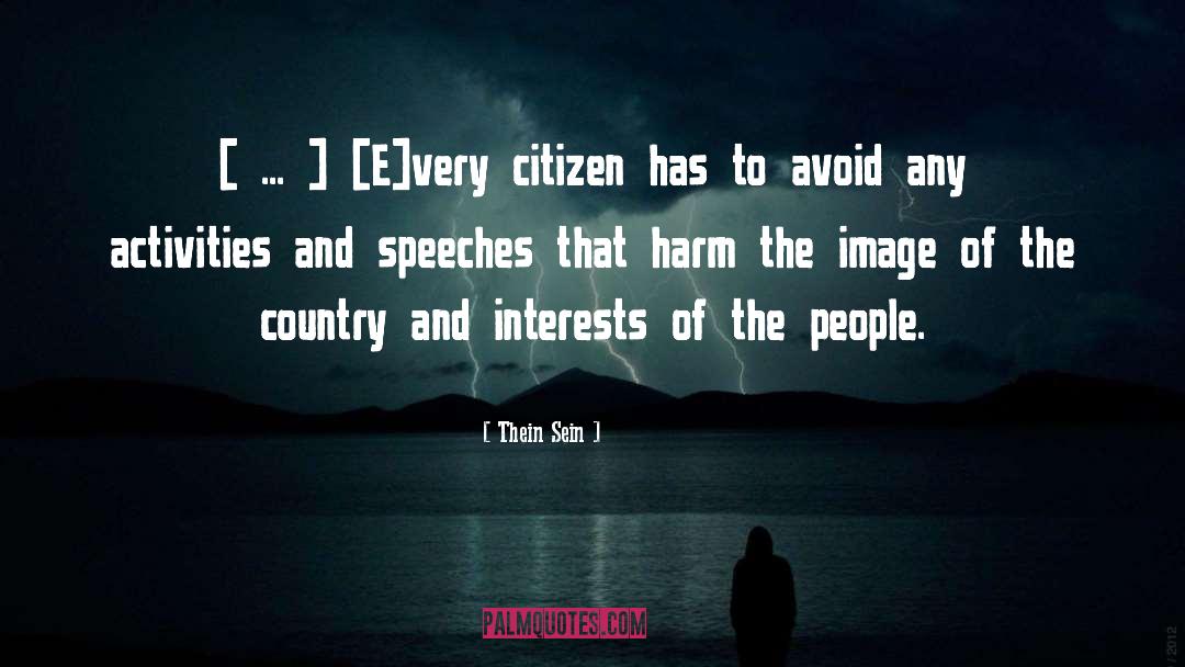 Thein Sein Quotes: [ ... ] [E]very citizen