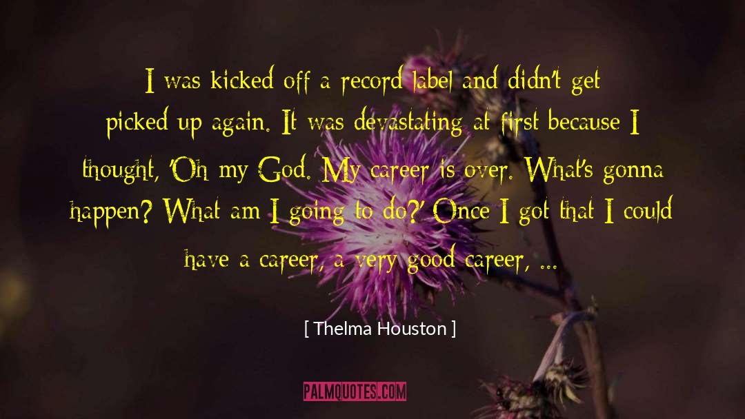 Thelma Houston Quotes: I was kicked off a