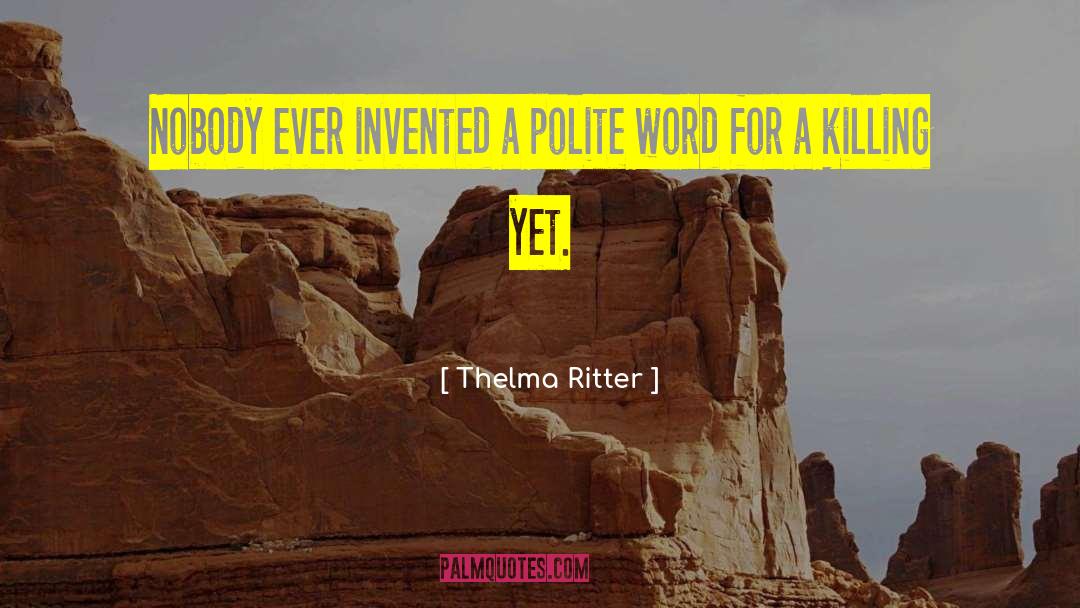 Thelma Ritter Quotes: Nobody ever invented a polite