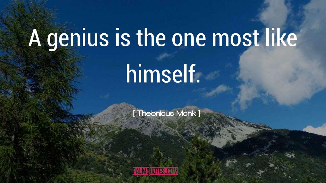 Thelonious Monk Quotes: A genius is the one