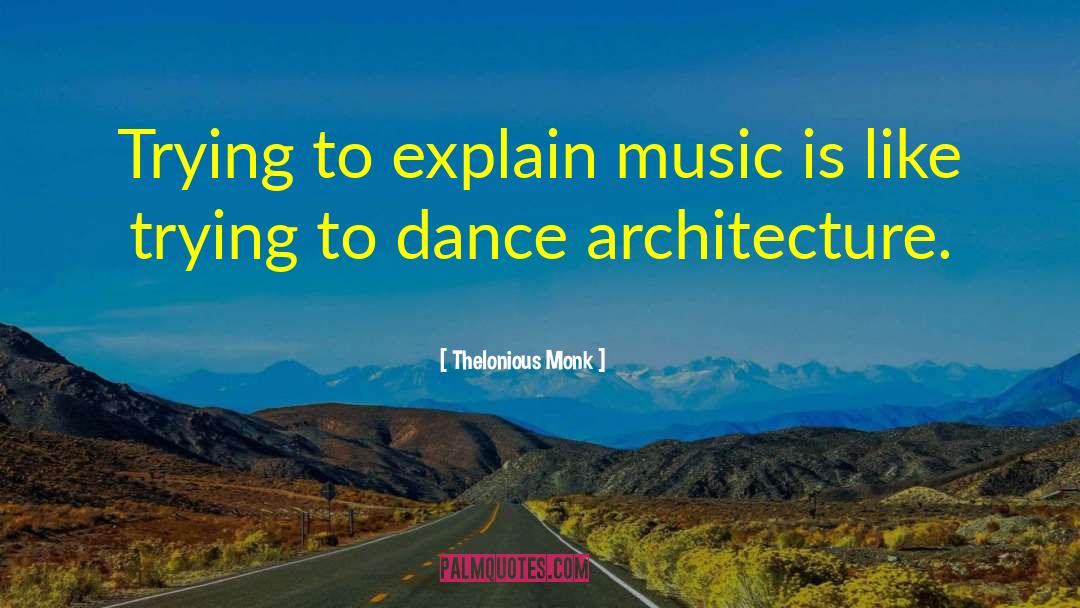 Thelonious Monk Quotes: Trying to explain music is