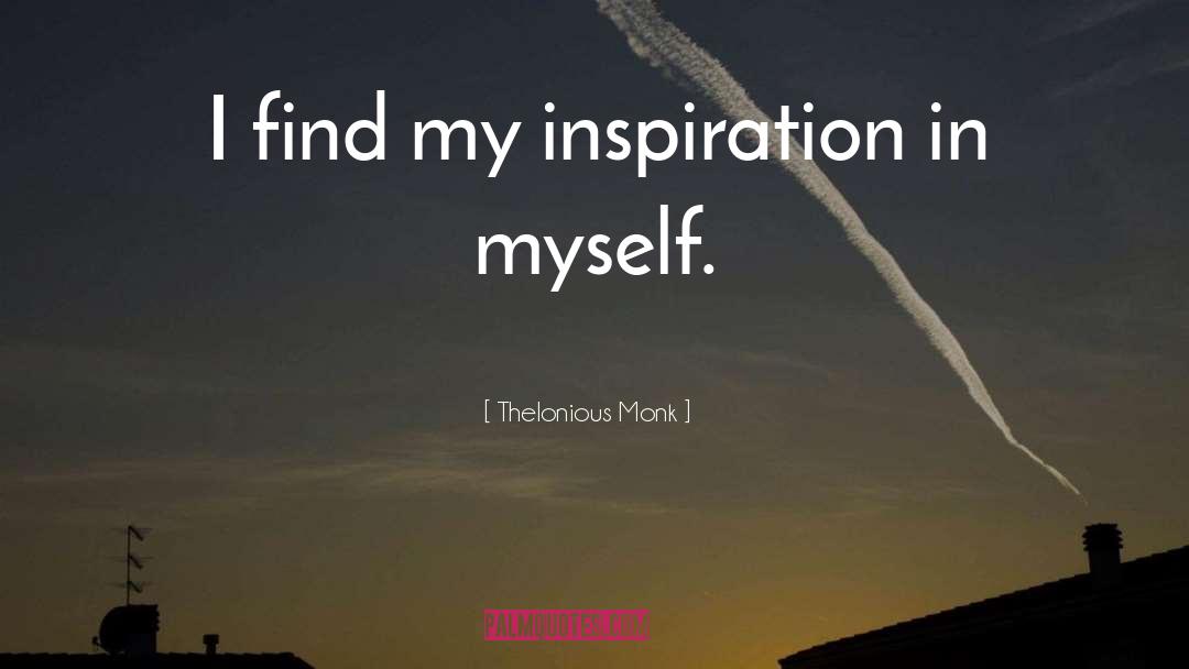 Thelonious Monk Quotes: I find my inspiration in