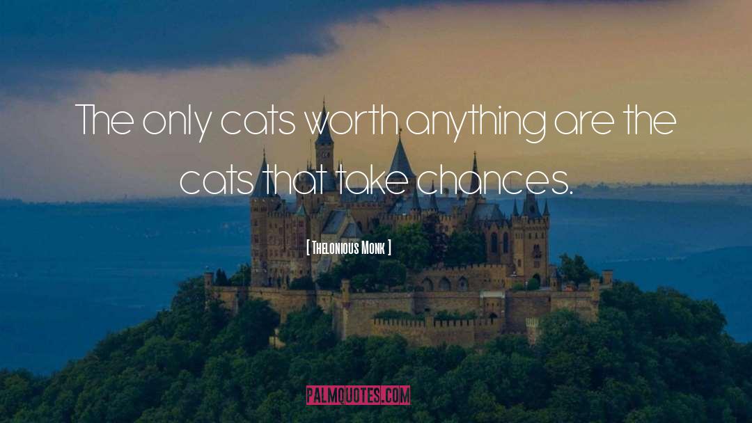 Thelonious Monk Quotes: The only cats worth anything