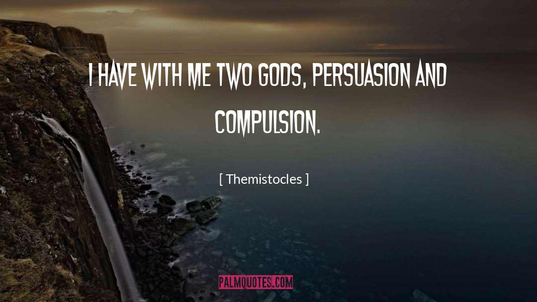 Themistocles Quotes: I have with me two