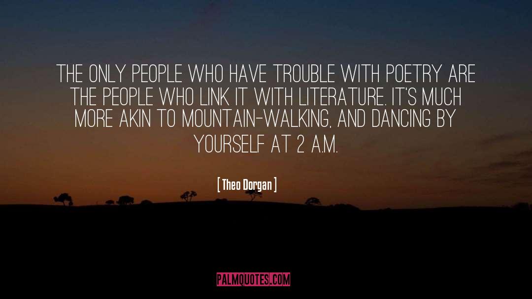 Theo Dorgan Quotes: The only people who have