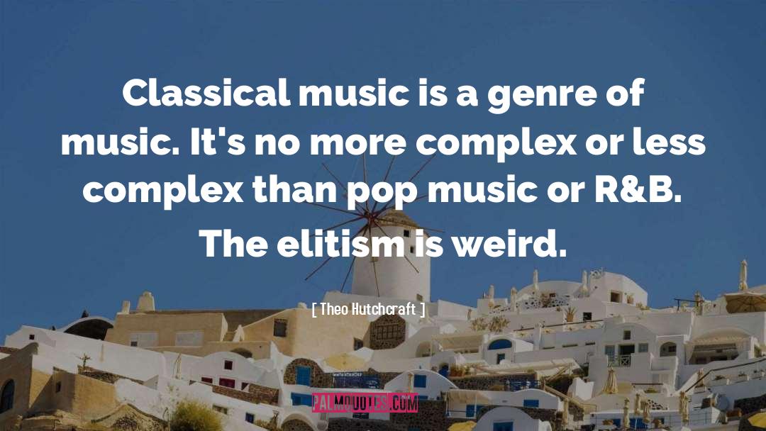 Theo Hutchcraft Quotes: Classical music is a genre