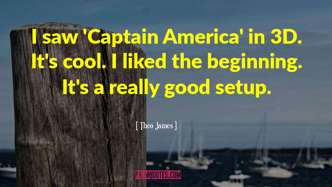 Theo James Quotes: I saw 'Captain America' in