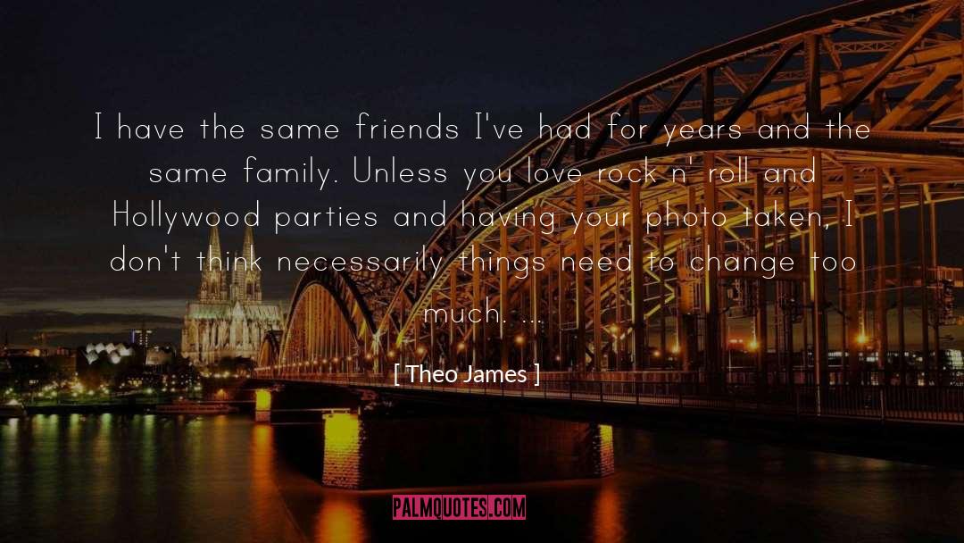 Theo James Quotes: I have the same friends