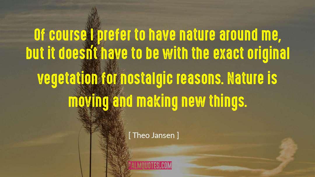 Theo Jansen Quotes: Of course I prefer to
