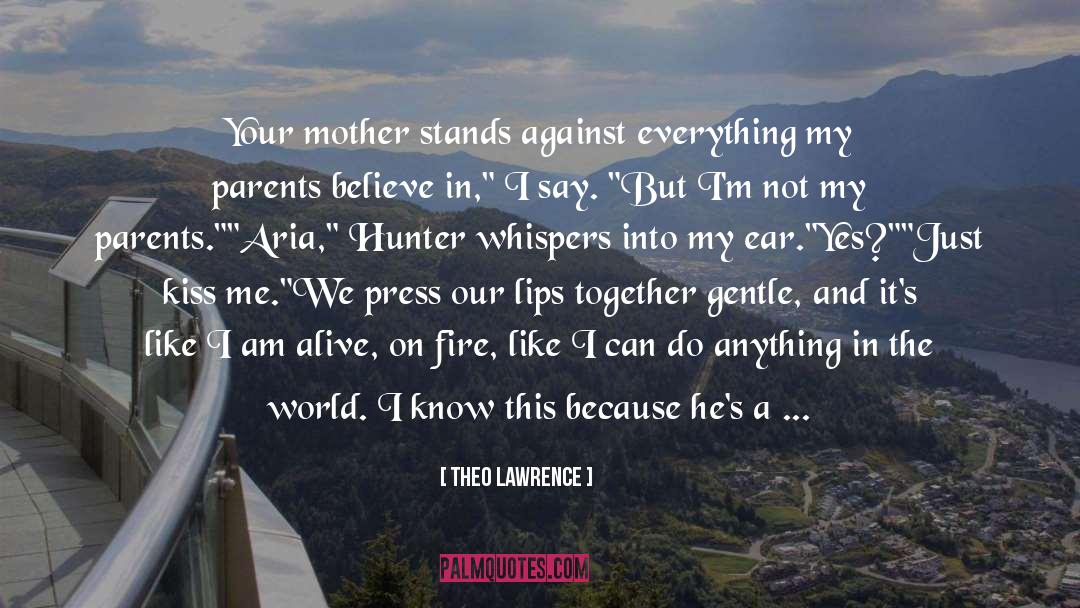 Theo Lawrence Quotes: Your mother stands against everything
