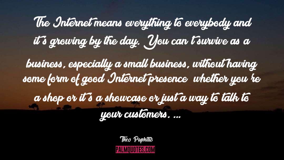 Theo Paphitis Quotes: The Internet means everything to