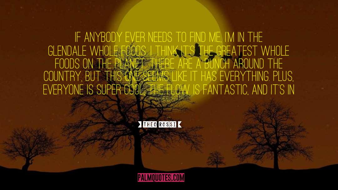 Theo Rossi Quotes: If anybody ever needs to