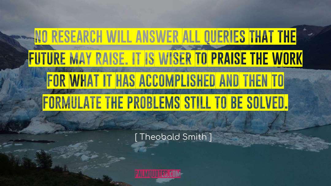 Theobald Smith Quotes: No research will answer all