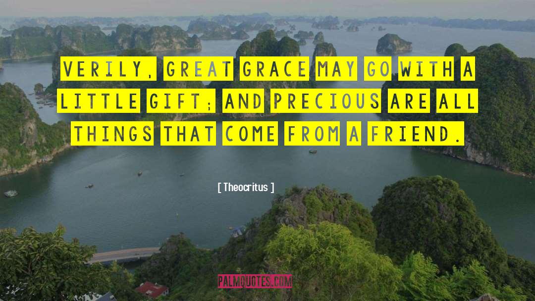 Theocritus Quotes: Verily, great grace may go