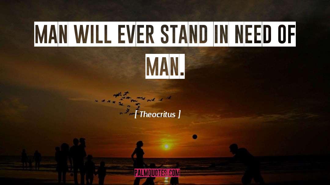Theocritus Quotes: Man will ever stand in