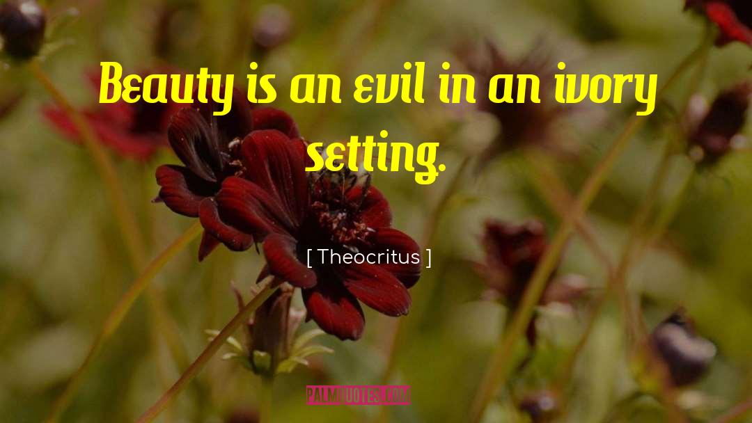 Theocritus Quotes: Beauty is an evil in