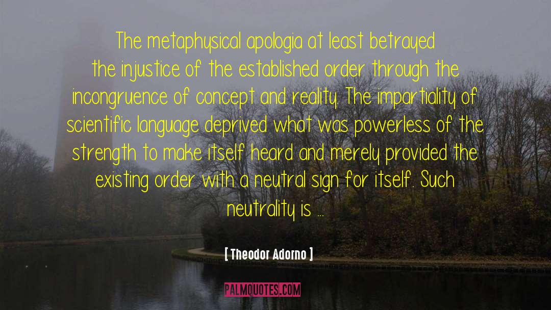 Theodor Adorno Quotes: The metaphysical apologia at least