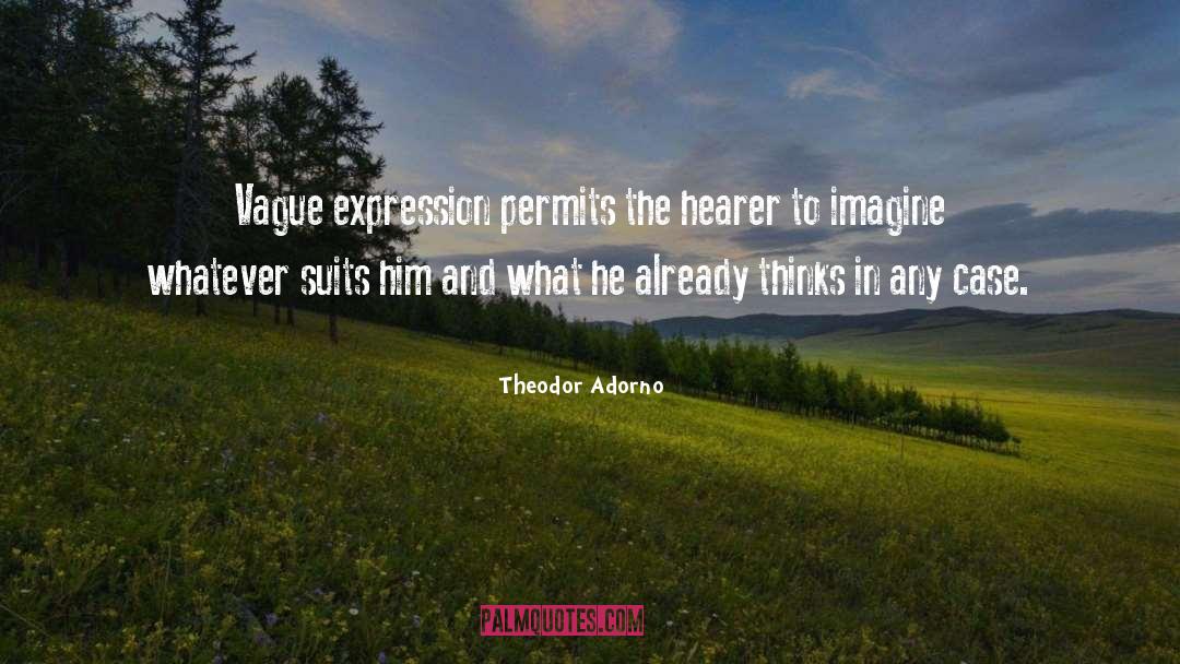 Theodor Adorno Quotes: Vague expression permits the hearer
