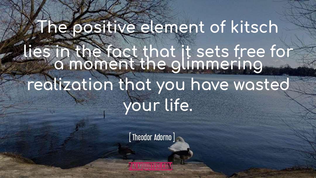 Theodor Adorno Quotes: The positive element of kitsch