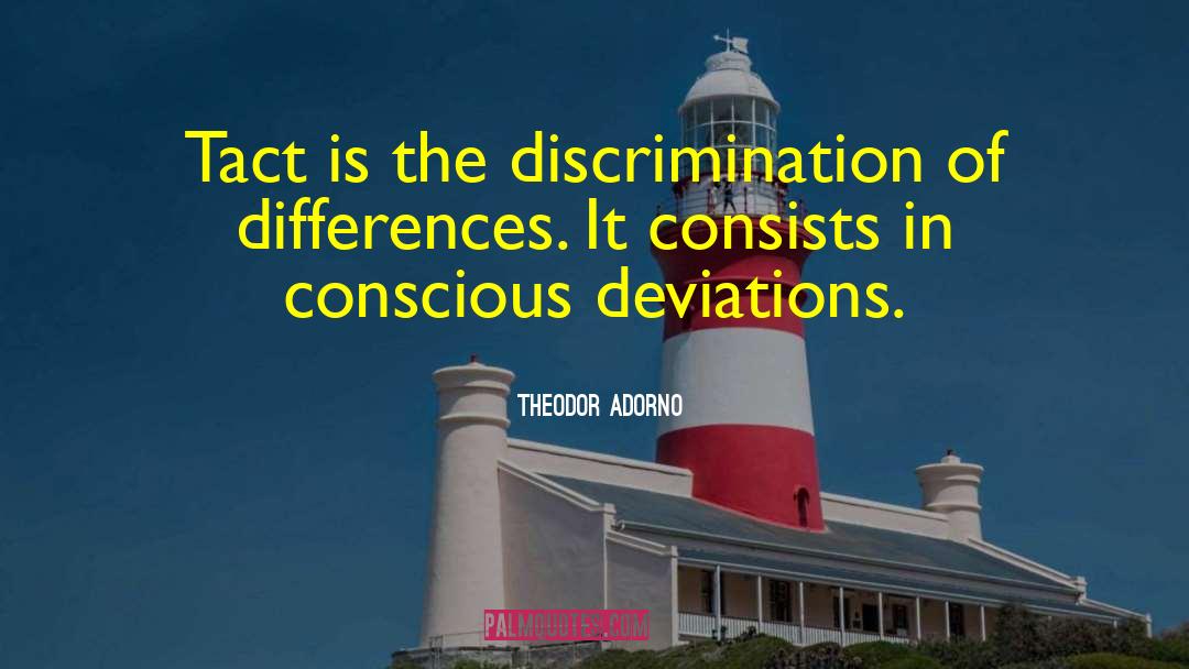 Theodor Adorno Quotes: Tact is the discrimination of