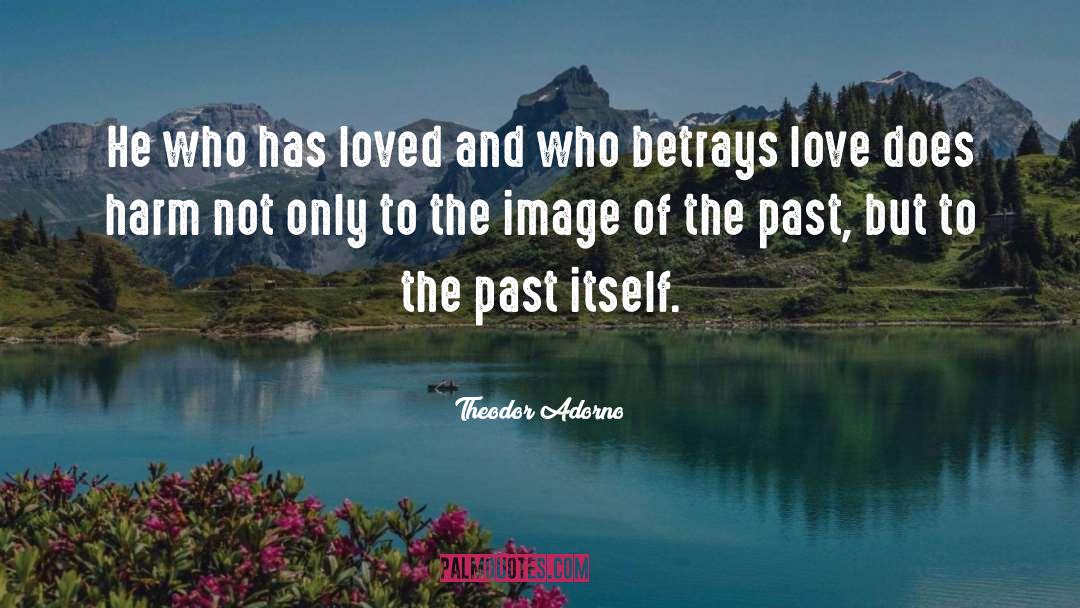 Theodor Adorno Quotes: He who has loved and