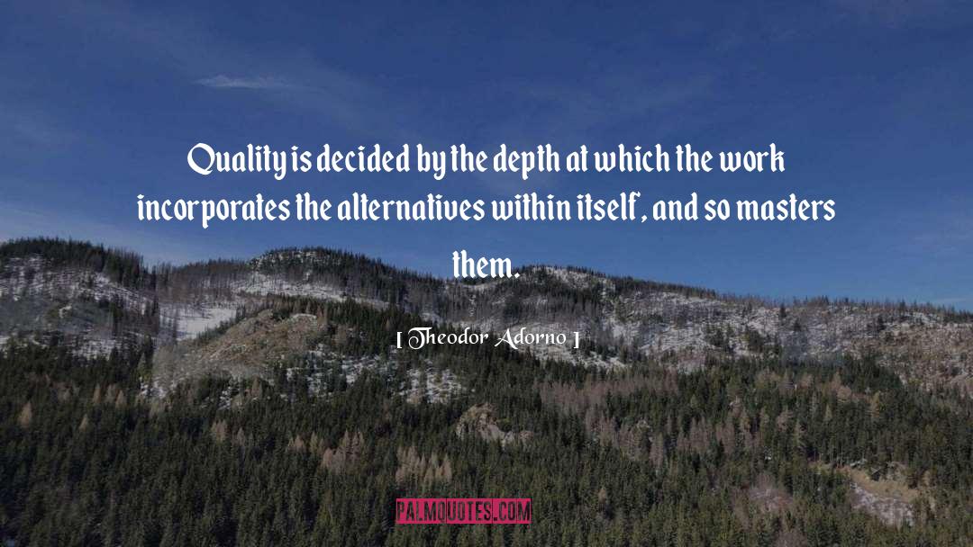 Theodor Adorno Quotes: Quality is decided by the