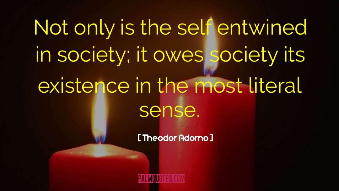 Theodor Adorno Quotes: Not only is the self