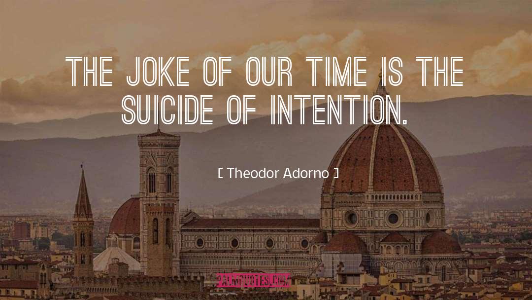 Theodor Adorno Quotes: The joke of our time