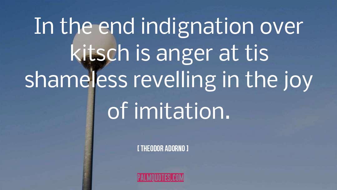 Theodor Adorno Quotes: In the end indignation over