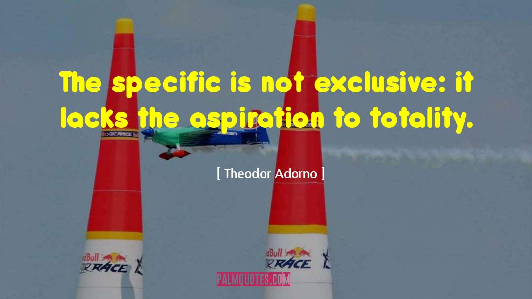 Theodor Adorno Quotes: The specific is not exclusive: