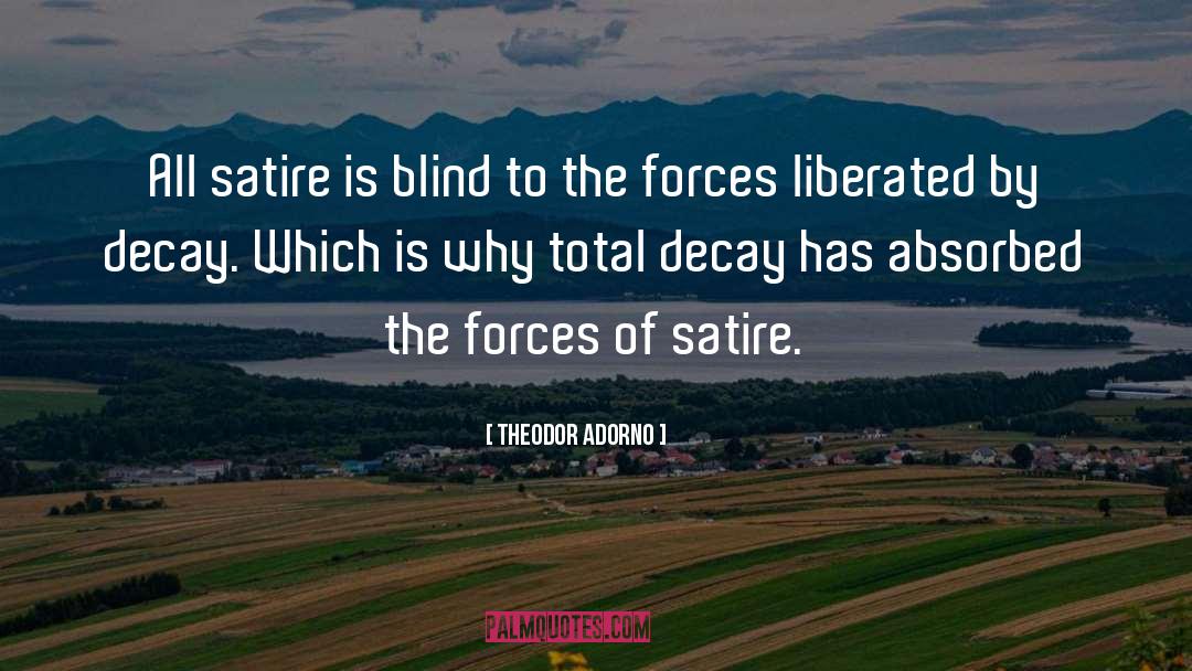 Theodor Adorno Quotes: All satire is blind to