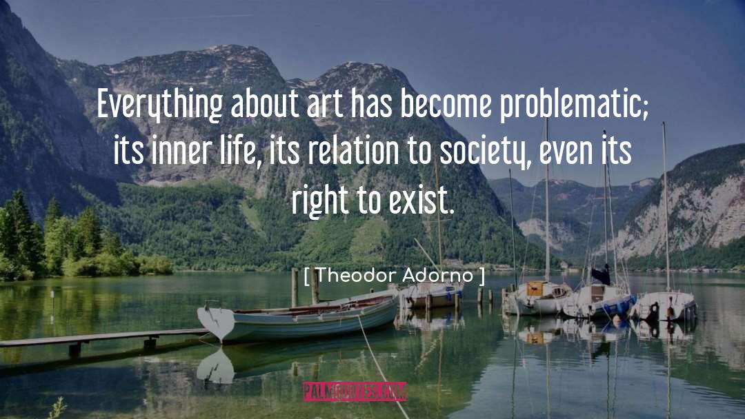 Theodor Adorno Quotes: Everything about art has become