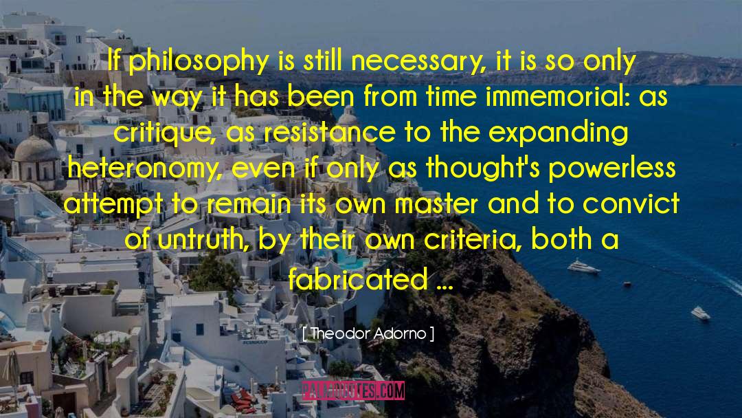 Theodor Adorno Quotes: If philosophy is still necessary,