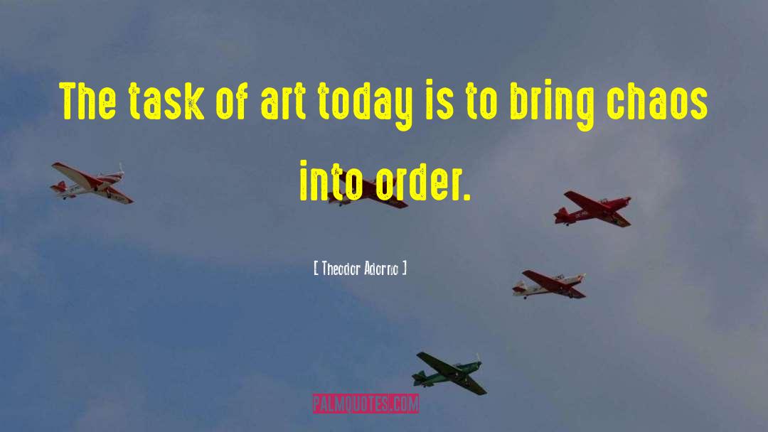 Theodor Adorno Quotes: The task of art today