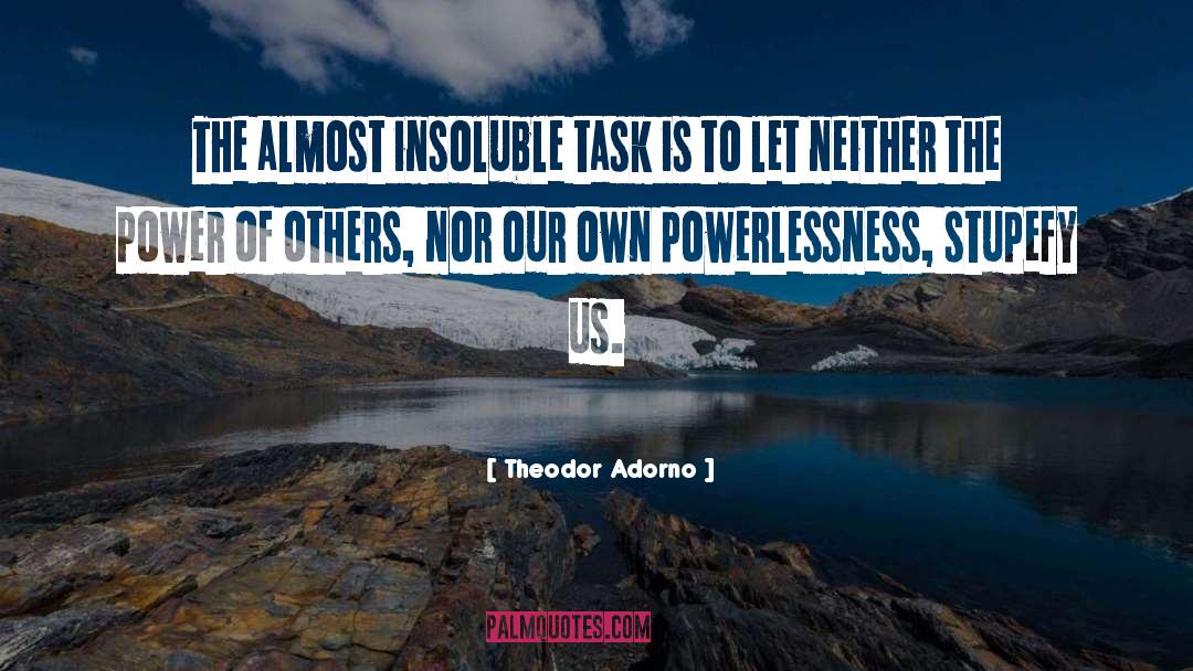 Theodor Adorno Quotes: The almost insoluble task is