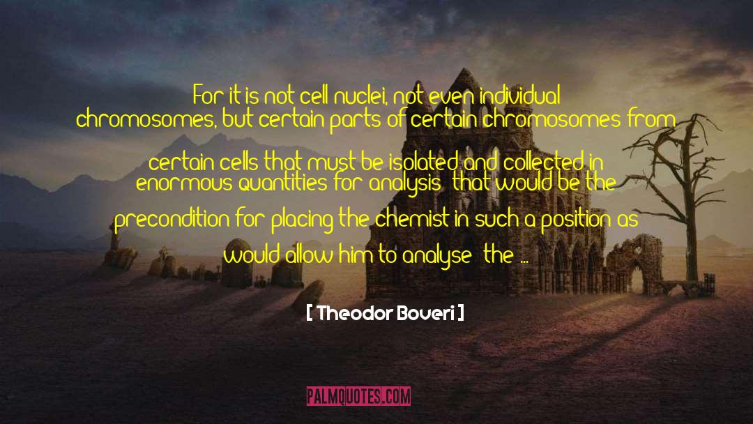 Theodor Boveri Quotes: For it is not cell