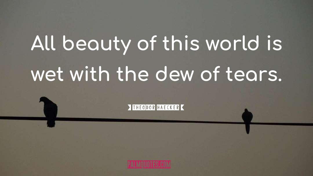 Theodor Haecker Quotes: All beauty of this world