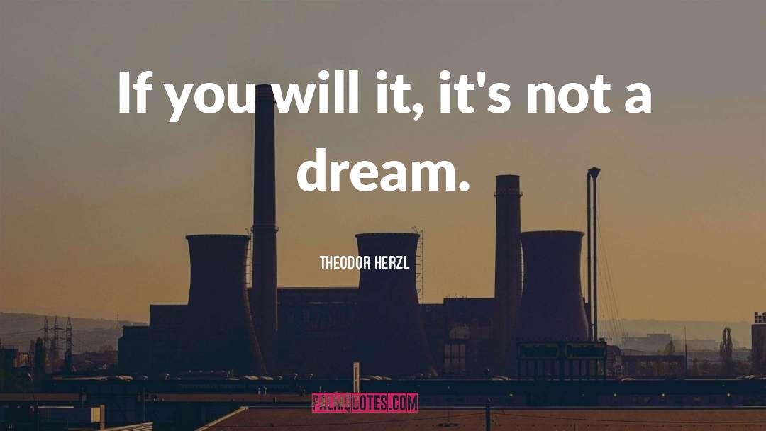 Theodor Herzl Quotes: If you will it, it's