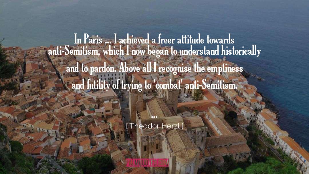 Theodor Herzl Quotes: In Paris ... I achieved