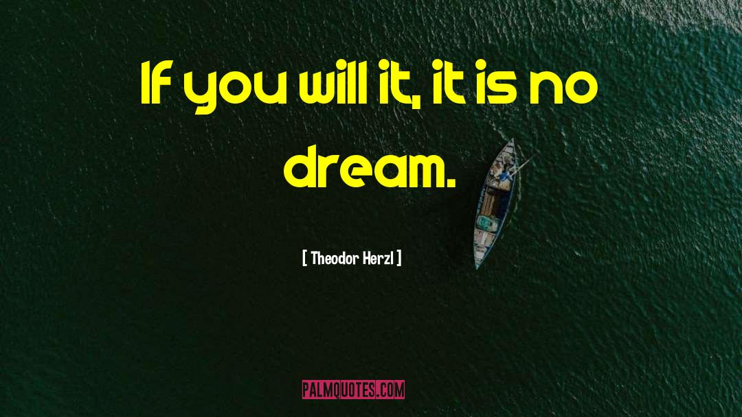 Theodor Herzl Quotes: If you will it, it