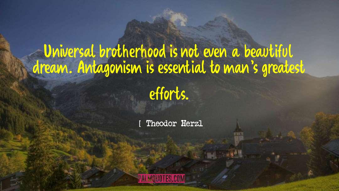 Theodor Herzl Quotes: Universal brotherhood is not even