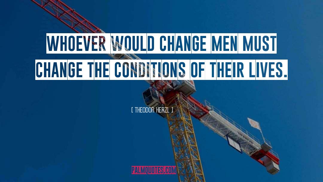 Theodor Herzl Quotes: Whoever would change men must