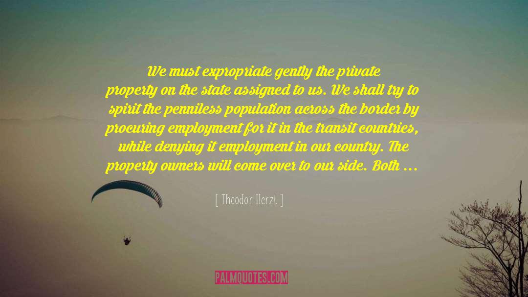 Theodor Herzl Quotes: We must expropriate gently the