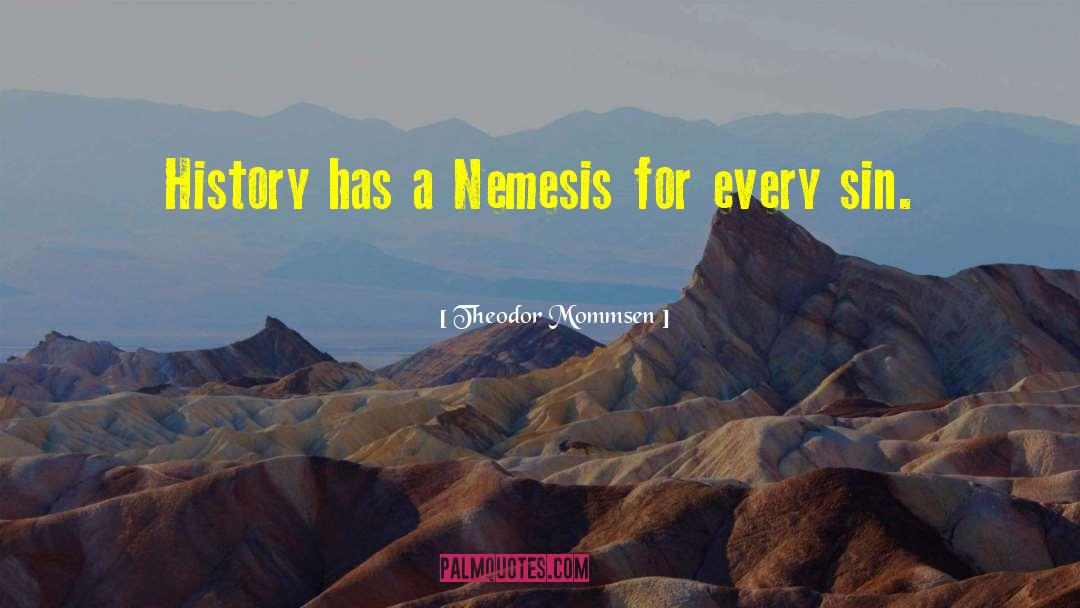 Theodor Mommsen Quotes: History has a Nemesis for