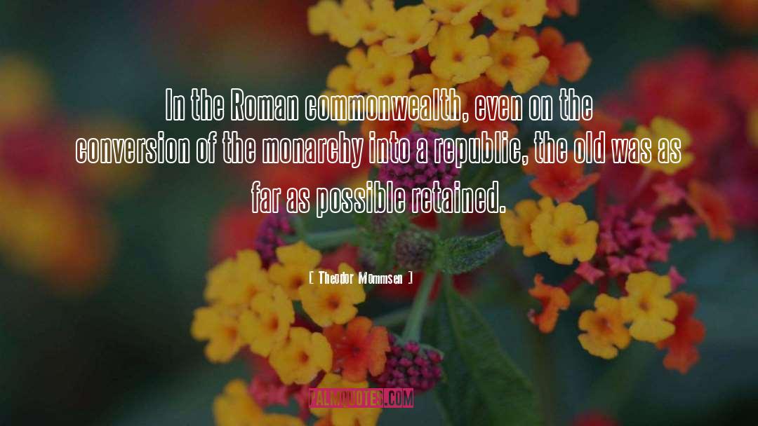 Theodor Mommsen Quotes: In the Roman commonwealth, even