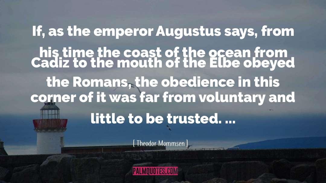 Theodor Mommsen Quotes: If, as the emperor Augustus