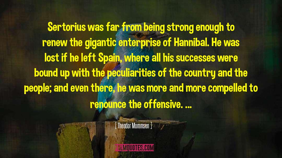 Theodor Mommsen Quotes: Sertorius was far from being