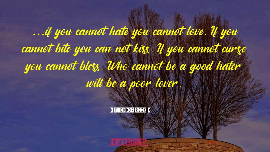 Theodor Reik Quotes: …if you cannot hate you