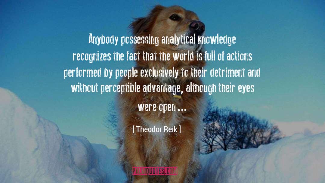 Theodor Reik Quotes: Anybody possessing analytical knowledge recognizes