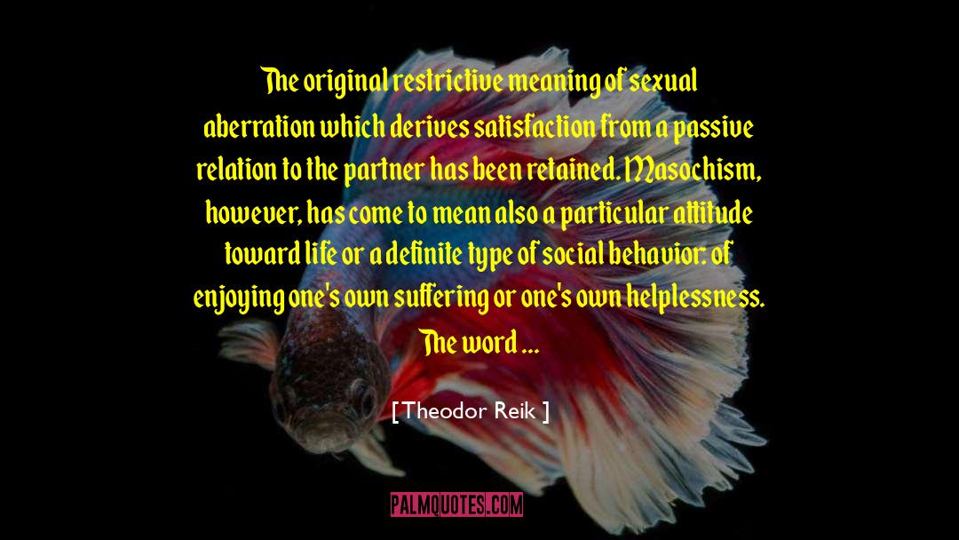Theodor Reik Quotes: The original restrictive meaning of